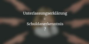 Unterlassungserklärung - Haben Sie eine Aufforderung zur Unterlassung erhalten?